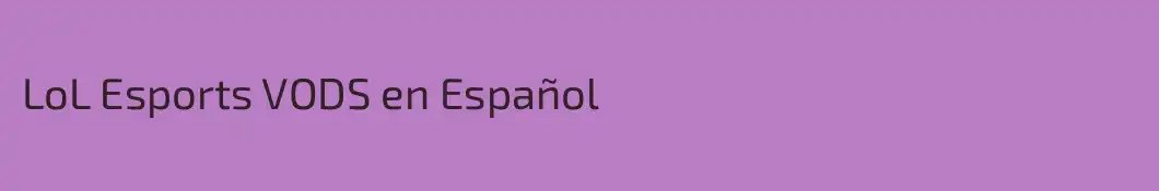 LoL Esports VODS en Español